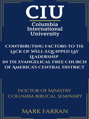 cover image of Contributing Factors to the Lack of Well-Equipped Lay Leadership  in the Evangelical Free Church of America’s Central District